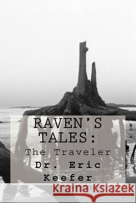 Raven's Tales: The Traveler Dr Eric D. Keefe 9781478149606 Createspace