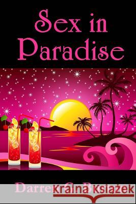 Sex in Paradise Darren G. Burton 9781478150244 Createspace