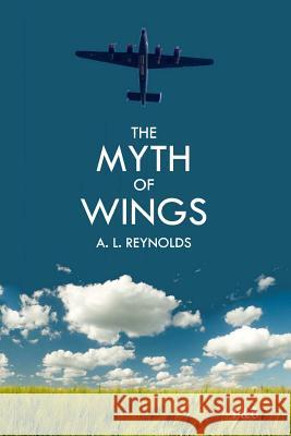 The Myth Of Wings A. L. Reynolds 9781478150909 Createspace Independent Publishing Platform