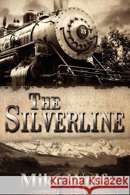 The Silverline Mike Wolfe 9781478151517 Createspace