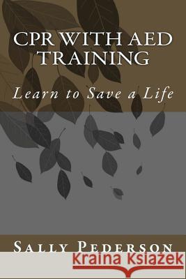 CPR with AED Training: Learn to Save a Life Sally Pederson 9781478153191 Createspace