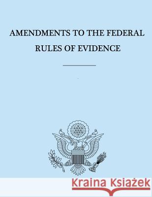 Amendments to the Federal Rules of Evidence United States Government 9781478153825 Createspace