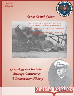 West Wind Clear: Cryptology and the Winds Message Controversy - A Documentary History National Security Agency Robert J. Hanyok David P. Mowry 9781478154037 Createspace