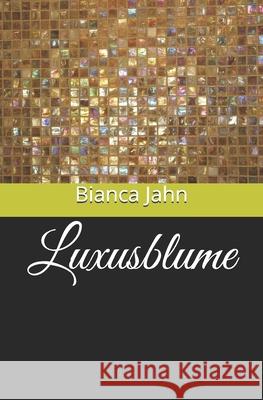 Luxusblume Bianca Jahn 9781478154174 Createspace Independent Publishing Platform