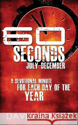 60 Seconds July-December David Arnold 9781478154204 Createspace Independent Publishing Platform