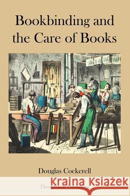 Bookbinding and the Care of Books Douglas Cockerell 9781478154273 Createspace