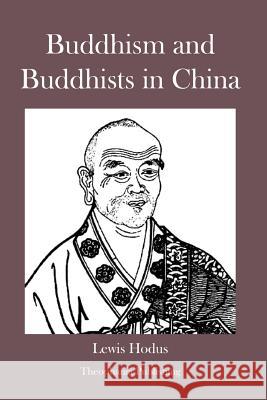 Buddhism and Buddhists in China Lewis Hodus 9781478154327 Createspace