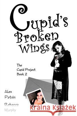 Cupid's Broken Wings Rebecca Murphy Alex Potvin 9781478154686 Createspace