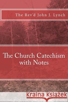 The Church Catechism with Notes Rev John J. Lynch 9781478155119 Createspace