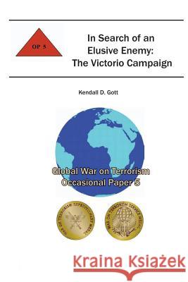 In Search of an Elusive Enemy: The Victorio Campaign: Global War on Terrorism Occasional Paper 5 Kendall D. Gott Combat Studies Institute 9781478155188 Createspace
