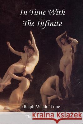 In Tune With The Infinite Trine, Ralph Waldo 9781478155201 Createspace