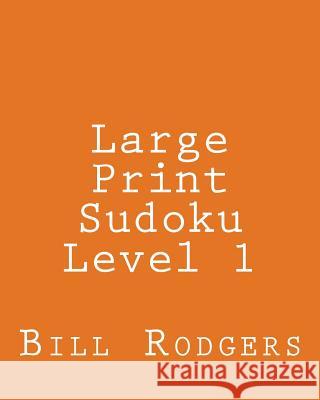 Large Print Sudoku Level 1: 80 Easy to Read, Large Print Sudoku Puzzles Bill Rodgers 9781478155416 Createspace