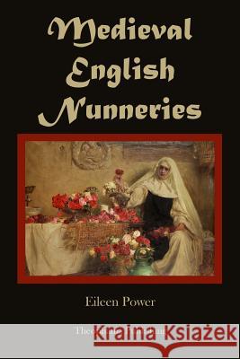 Medieval English Nunneries Eileen Power 9781478155522
