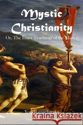 Mystic Christianity Yogi Ramacharaka 9781478155652 Createspace