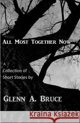 All Most Together Now Glenn A. Bruce 9781478155676