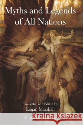 Myths and Legends of All Nations Logan Marshall 9781478155768 Createspace