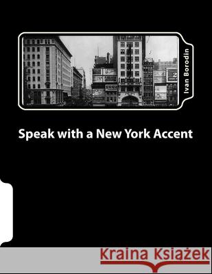 Speak with a New York Accent Ivan Borodin 9781478156963 Createspace