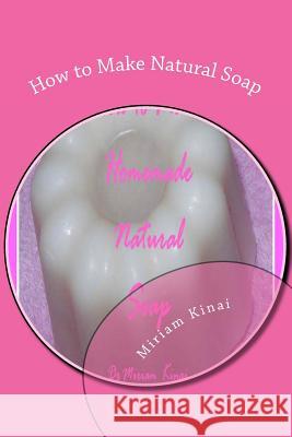 How to Make Natural Soap Dr Miriam Kinai 9781478158448 