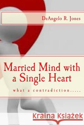 Married Mind with a Single Heart MR Deangelo R. Jones 9781478158516 Createspace