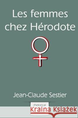 Les femmes chez Herodote Yvan C. Goudard Jean-Claude Sestier 9781478158875 Createspace Independent Publishing Platform