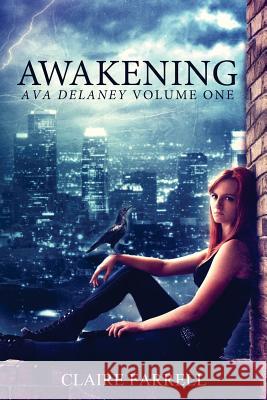 Awakening: Ava Delaney Vol. 1 Claire Farrell 9781478159599 Createspace Independent Publishing Platform