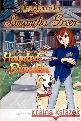 Samantha Green and the Case of the Haunted Pumpkin Christy Lynn Allen 9781478160236