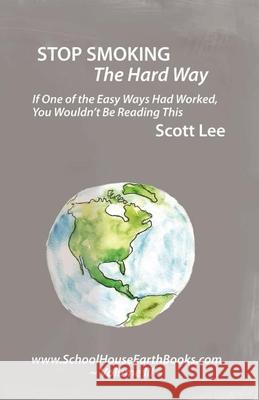 Stop Smoking The Hard Way: Schoolhouse Earth Books Volume III Deborah Ezell Denson Dale Goodloe Scott Lee 9781478160403 Createspace Independent Publishing Platform