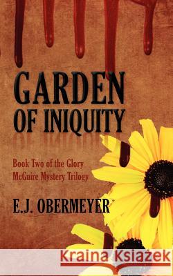Garden of Iniquity Ej Obermeyer 9781478160885 Createspace Independent Publishing Platform