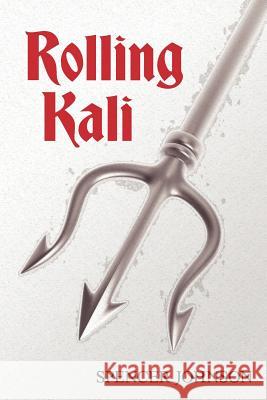 Rolling Kali Spencer T. Johnson 9781478161844 Createspace