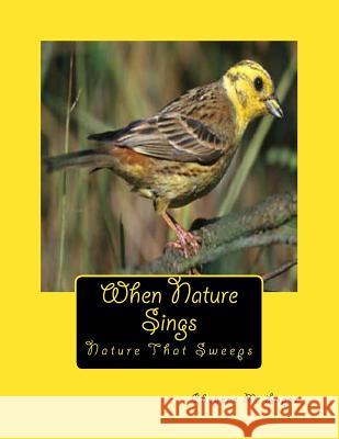 When Nature Sings: Nature That Sweeps Cheyene M. Lopez 9781478162513 Createspace