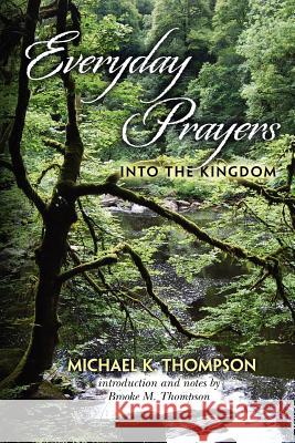 Everyday Prayers Into the Kingdom Michael K. Thompson Brooke M. Thompson 9781478162568
