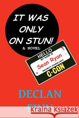 It Was Only On Stun: A comedy thriller Finn, Declan 9781478163336 Createspace