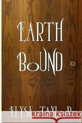 Earth Bound Elyse Taylor 9781478164609 Createspace