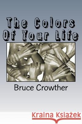 The Colors Of Your Life Crowther, Bruce 9781478165491 Createspace Independent Publishing Platform
