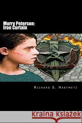 Murry Peterson: Iron Curtain Richard S. Hartmetz 9781478166658 Createspace