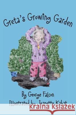 Greta's Growing Garden George Falcon Jeanette Kabat 9781478166702