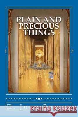 Plain and Precious Things: The Temple Religion of the Book of Mormon's Visionary Men D. John Butler 9781478167365