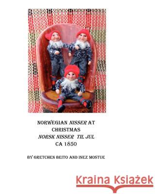 Norwegian Nisser at Christmas: As It Was Before Gretchen Beito 9781478167679 Createspace Independent Publishing Platform