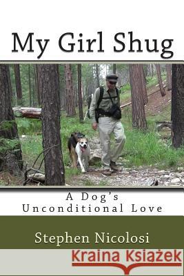 My Girl Shug: A Dog's Unconditional Love Stephen L. Nicolosi 9781478167921