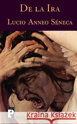 De la ira Seneca, Lucio Anneo 9781478168423 Createspace