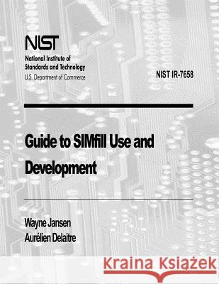 Guide to SIMfill Use and Devlopment (NIST IR-7658) Delaitre, Aurelien 9781478168706 Createspace