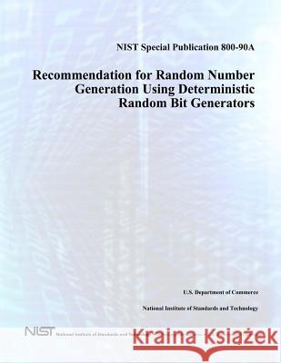 NIST Special Publication 800-90A: Recommendation for Random Number Generation Using Deterministic Random Bit Generators Kelsey, John 9781478169314 Createspace