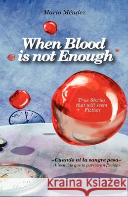 When Blood is not Enough Mendez, Mario A. 9781478170211