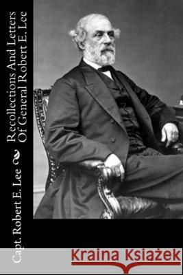 Recollections And Letters Of General Robert E. Lee Lee, Robert E. 9781478170549 Createspace