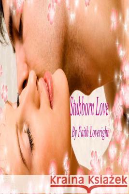 Stubborn Love Faith Loveright 9781478170716 Createspace