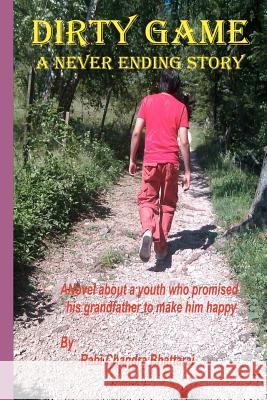 Dirty Game A Never Ending Story Bhattarai, Rabi Chandra 9781478171232 Createspace