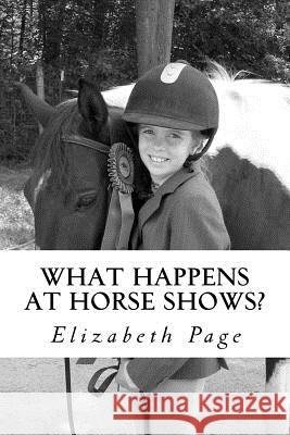 What Happens at Horse Shows?: A beginner's guide for parents navigating the world of hunter jumper horse shows Page Ph. D., Elizabeth Mulvihill 9781478172154