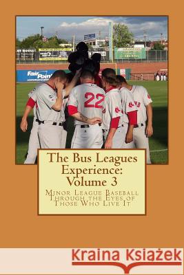 The Bus Leagues Experience: Volume 3: From the writers of Busleaguesbaseball.com Fee, Chris 9781478172451 Createspace