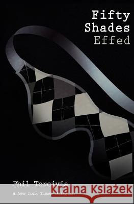 Fifty Shades Effed Phil Torcivia 9781478172864 Createspace