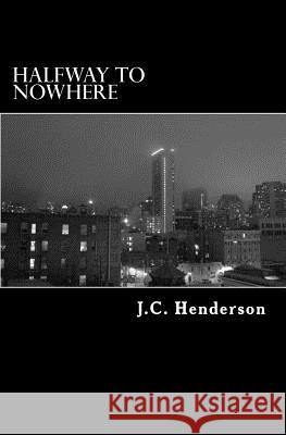 Halfway To Nowhere Henderson, J. C. 9781478173168 Createspace